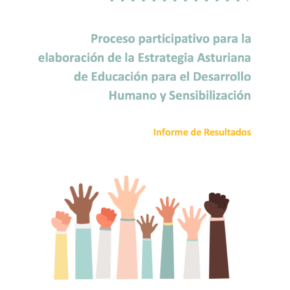 Proceso participativo para la elaboración de la Estrategia Asturiana de Educación para el Desarrollo Humano y la Ciudadanía Global Proceso participativo para la elaboración de la Estrategia Asturiana de Educación para el Desarrollo Humano y la Ciudadanía Global