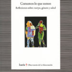 Comemos lo que somos. Reflexiones sobre, cuerpo, género y salud. Nuevo libro de Mabel Gracia-Arnáiz